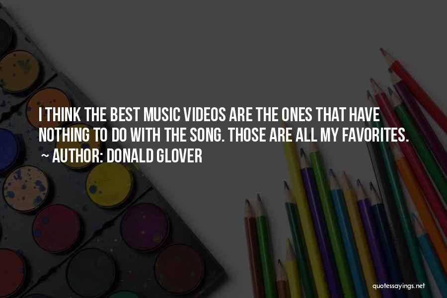 Donald Glover Quotes: I Think The Best Music Videos Are The Ones That Have Nothing To Do With The Song. Those Are All