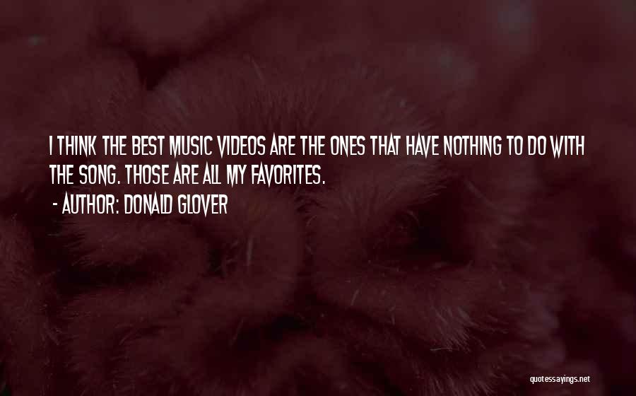 Donald Glover Quotes: I Think The Best Music Videos Are The Ones That Have Nothing To Do With The Song. Those Are All