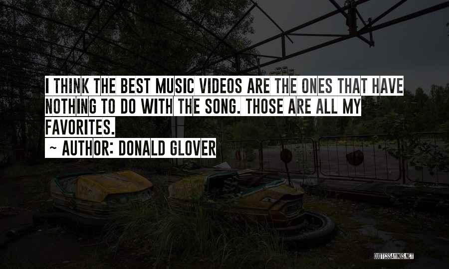 Donald Glover Quotes: I Think The Best Music Videos Are The Ones That Have Nothing To Do With The Song. Those Are All