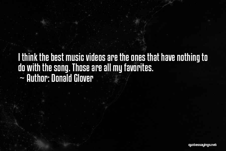 Donald Glover Quotes: I Think The Best Music Videos Are The Ones That Have Nothing To Do With The Song. Those Are All