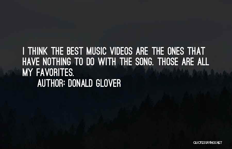 Donald Glover Quotes: I Think The Best Music Videos Are The Ones That Have Nothing To Do With The Song. Those Are All