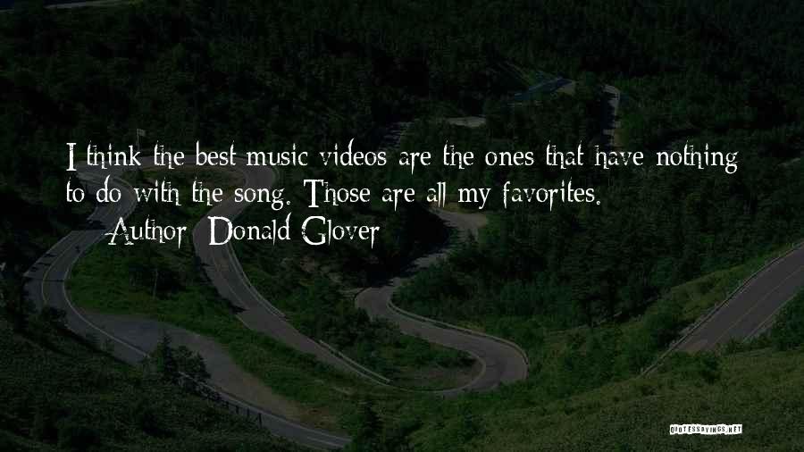 Donald Glover Quotes: I Think The Best Music Videos Are The Ones That Have Nothing To Do With The Song. Those Are All