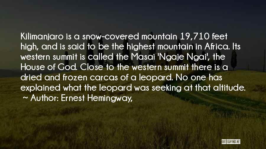 Ernest Hemingway, Quotes: Kilimanjaro Is A Snow-covered Mountain 19,710 Feet High, And Is Said To Be The Highest Mountain In Africa. Its Western