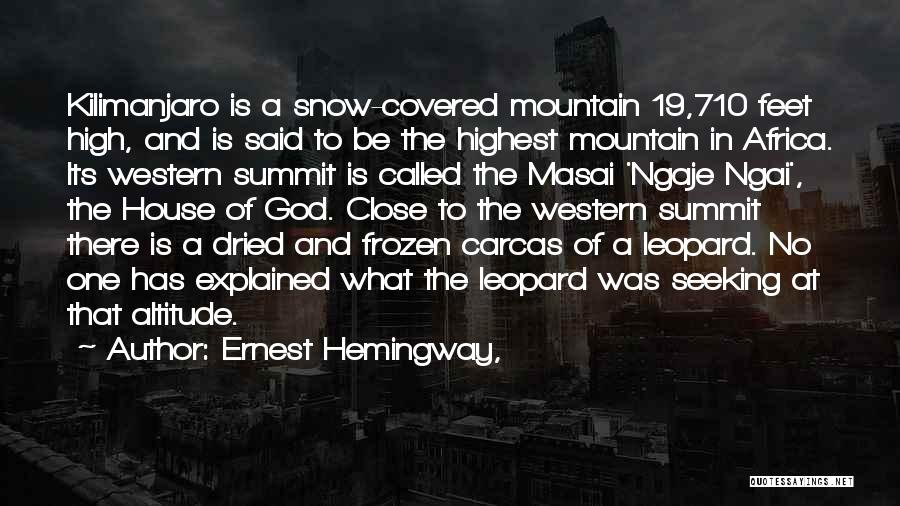 Ernest Hemingway, Quotes: Kilimanjaro Is A Snow-covered Mountain 19,710 Feet High, And Is Said To Be The Highest Mountain In Africa. Its Western