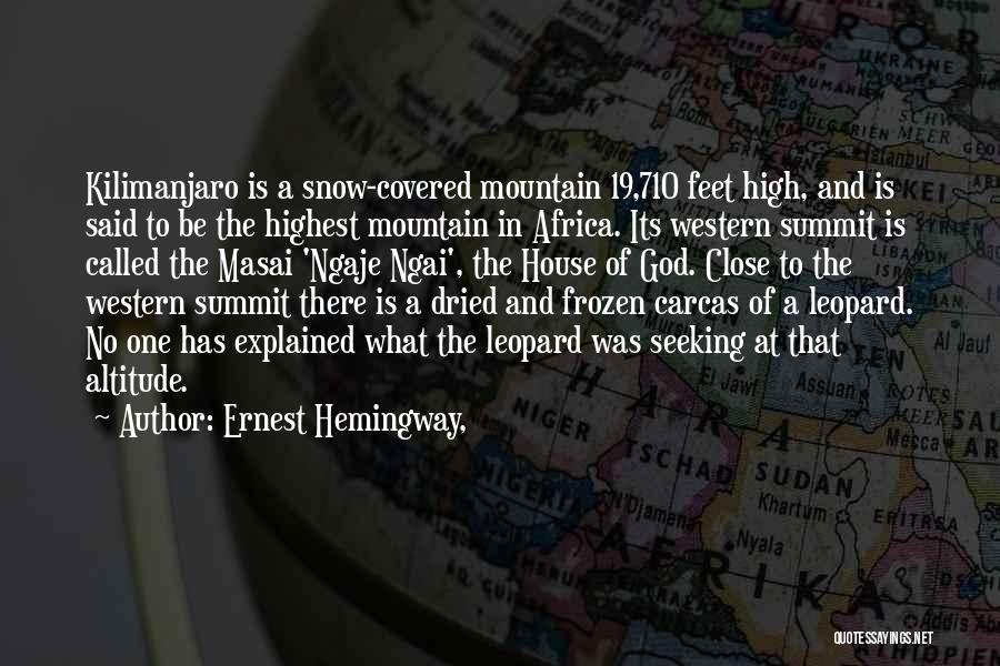 Ernest Hemingway, Quotes: Kilimanjaro Is A Snow-covered Mountain 19,710 Feet High, And Is Said To Be The Highest Mountain In Africa. Its Western