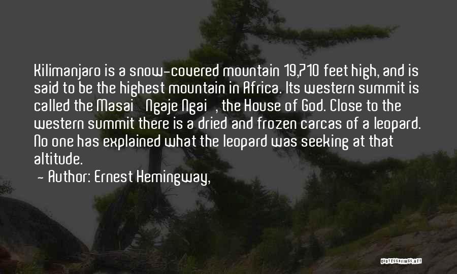 Ernest Hemingway, Quotes: Kilimanjaro Is A Snow-covered Mountain 19,710 Feet High, And Is Said To Be The Highest Mountain In Africa. Its Western