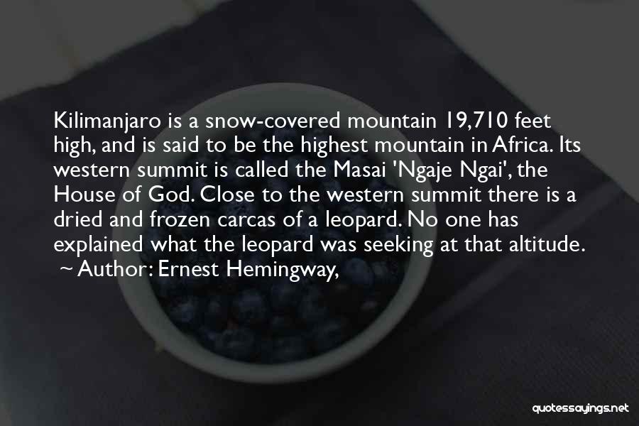 Ernest Hemingway, Quotes: Kilimanjaro Is A Snow-covered Mountain 19,710 Feet High, And Is Said To Be The Highest Mountain In Africa. Its Western