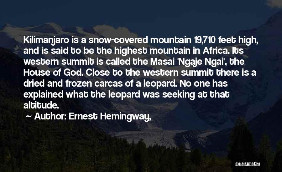 Ernest Hemingway, Quotes: Kilimanjaro Is A Snow-covered Mountain 19,710 Feet High, And Is Said To Be The Highest Mountain In Africa. Its Western