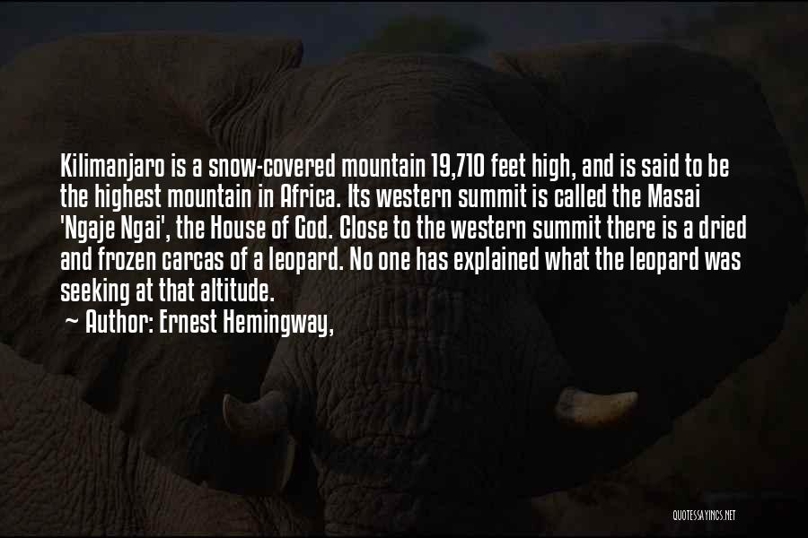 Ernest Hemingway, Quotes: Kilimanjaro Is A Snow-covered Mountain 19,710 Feet High, And Is Said To Be The Highest Mountain In Africa. Its Western