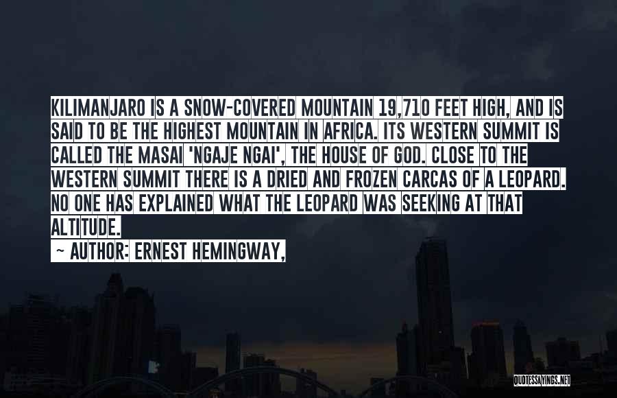 Ernest Hemingway, Quotes: Kilimanjaro Is A Snow-covered Mountain 19,710 Feet High, And Is Said To Be The Highest Mountain In Africa. Its Western