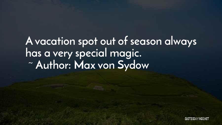 Max Von Sydow Quotes: A Vacation Spot Out Of Season Always Has A Very Special Magic.