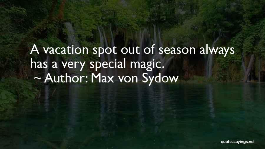 Max Von Sydow Quotes: A Vacation Spot Out Of Season Always Has A Very Special Magic.