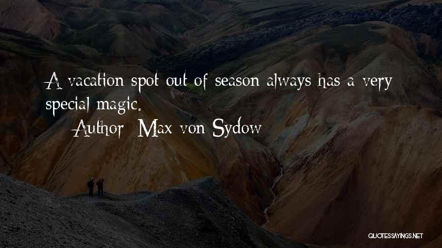 Max Von Sydow Quotes: A Vacation Spot Out Of Season Always Has A Very Special Magic.