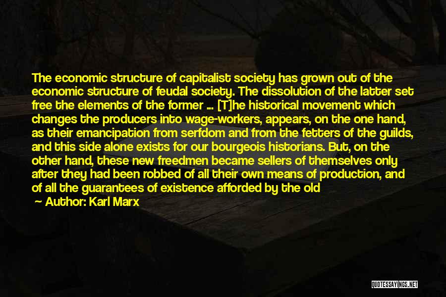 Karl Marx Quotes: The Economic Structure Of Capitalist Society Has Grown Out Of The Economic Structure Of Feudal Society. The Dissolution Of The