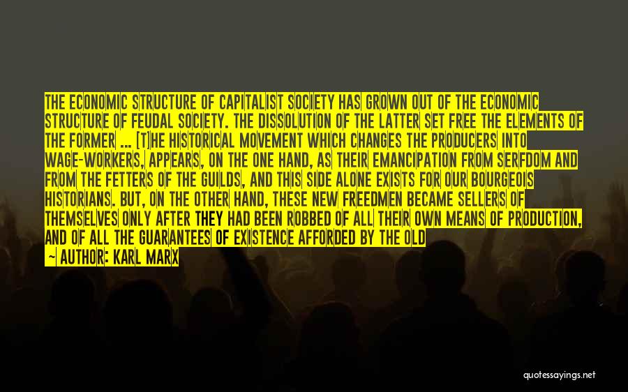 Karl Marx Quotes: The Economic Structure Of Capitalist Society Has Grown Out Of The Economic Structure Of Feudal Society. The Dissolution Of The