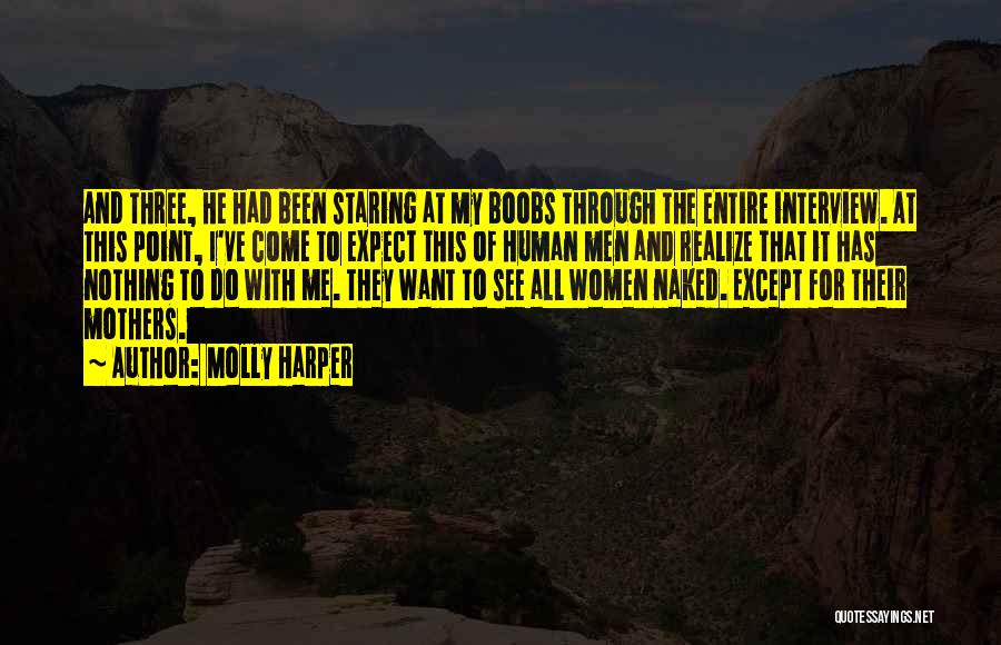 Molly Harper Quotes: And Three, He Had Been Staring At My Boobs Through The Entire Interview. At This Point, I've Come To Expect