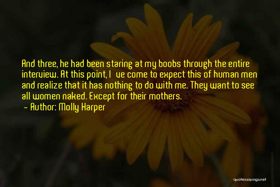 Molly Harper Quotes: And Three, He Had Been Staring At My Boobs Through The Entire Interview. At This Point, I've Come To Expect
