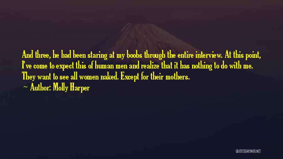 Molly Harper Quotes: And Three, He Had Been Staring At My Boobs Through The Entire Interview. At This Point, I've Come To Expect