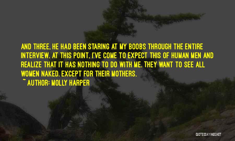Molly Harper Quotes: And Three, He Had Been Staring At My Boobs Through The Entire Interview. At This Point, I've Come To Expect