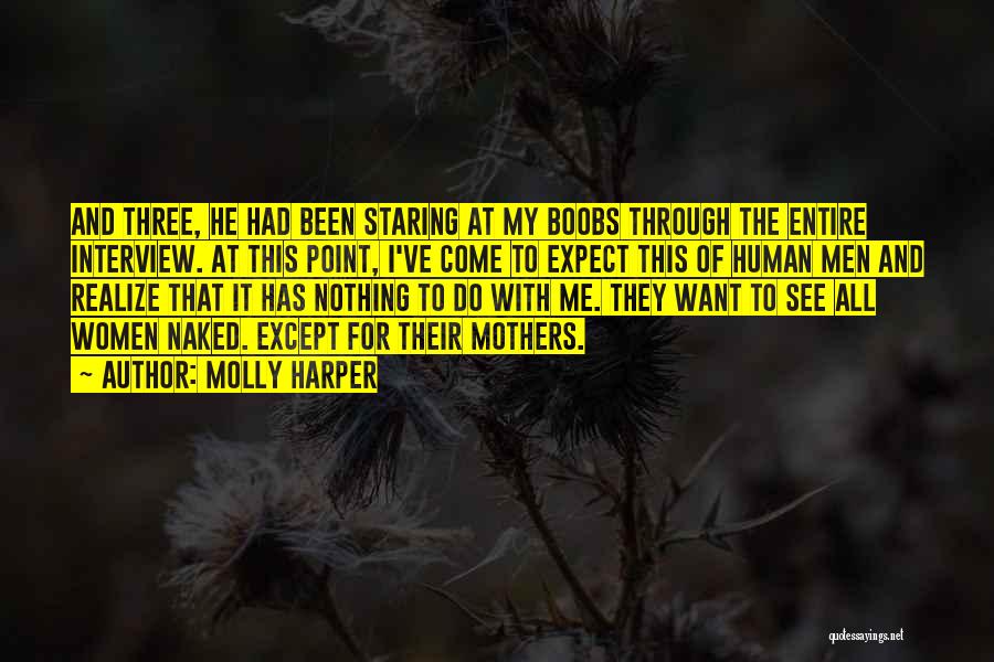 Molly Harper Quotes: And Three, He Had Been Staring At My Boobs Through The Entire Interview. At This Point, I've Come To Expect