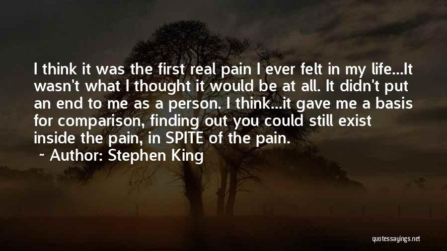 Stephen King Quotes: I Think It Was The First Real Pain I Ever Felt In My Life...it Wasn't What I Thought It Would