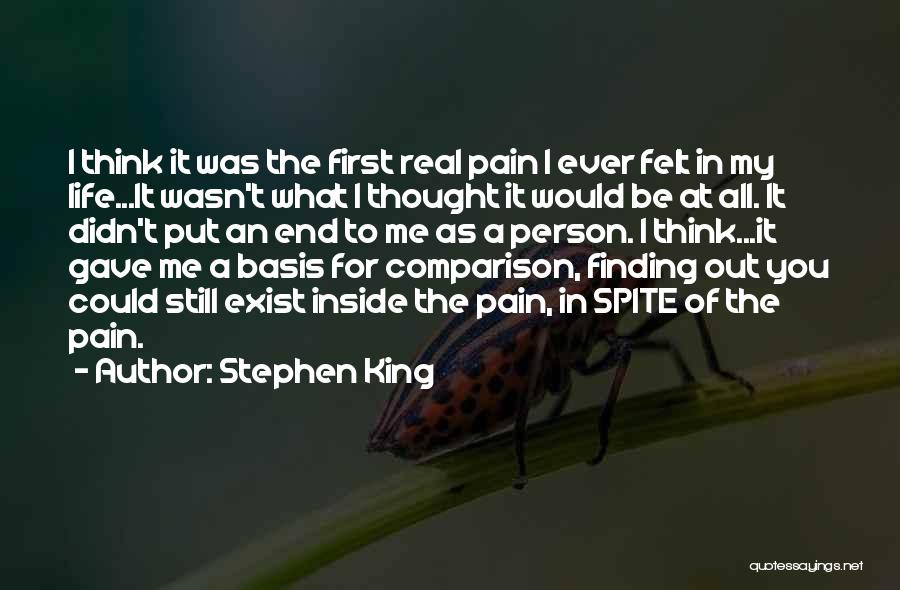 Stephen King Quotes: I Think It Was The First Real Pain I Ever Felt In My Life...it Wasn't What I Thought It Would