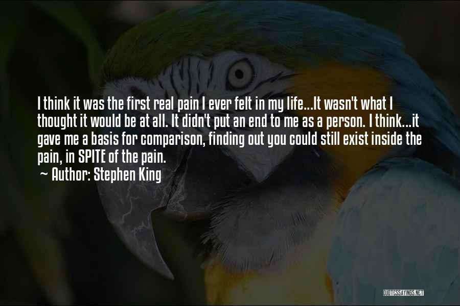 Stephen King Quotes: I Think It Was The First Real Pain I Ever Felt In My Life...it Wasn't What I Thought It Would