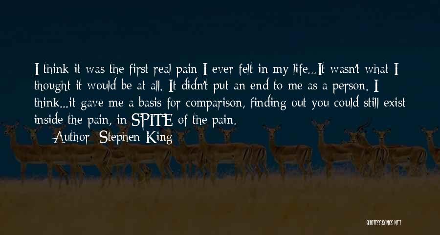 Stephen King Quotes: I Think It Was The First Real Pain I Ever Felt In My Life...it Wasn't What I Thought It Would