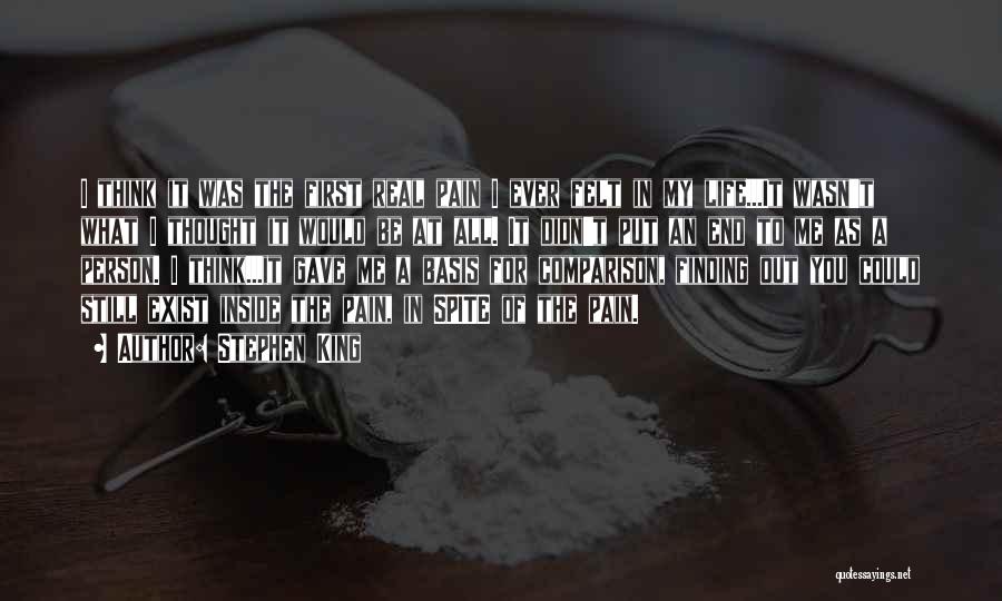 Stephen King Quotes: I Think It Was The First Real Pain I Ever Felt In My Life...it Wasn't What I Thought It Would