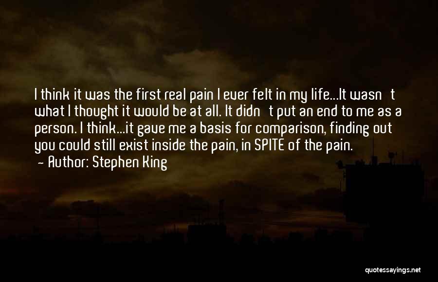 Stephen King Quotes: I Think It Was The First Real Pain I Ever Felt In My Life...it Wasn't What I Thought It Would