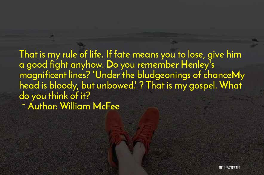 William McFee Quotes: That Is My Rule Of Life. If Fate Means You To Lose, Give Him A Good Fight Anyhow. Do You