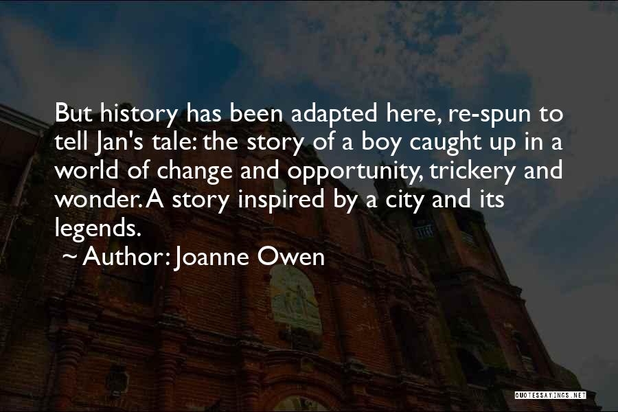 Joanne Owen Quotes: But History Has Been Adapted Here, Re-spun To Tell Jan's Tale: The Story Of A Boy Caught Up In A