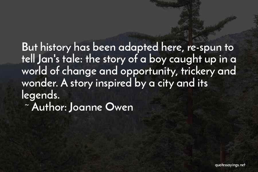Joanne Owen Quotes: But History Has Been Adapted Here, Re-spun To Tell Jan's Tale: The Story Of A Boy Caught Up In A