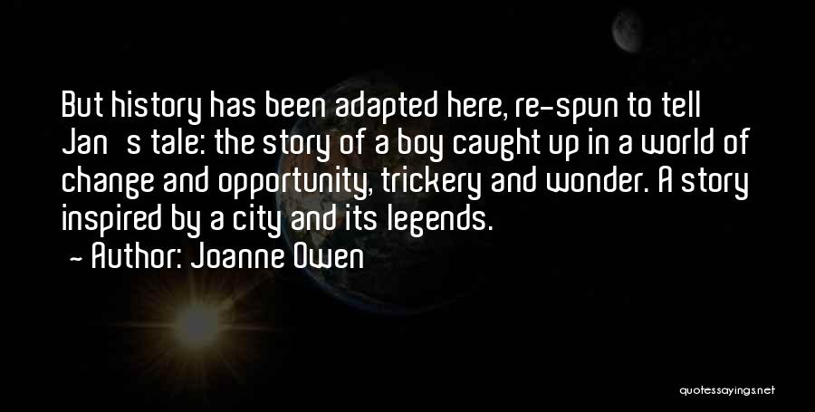 Joanne Owen Quotes: But History Has Been Adapted Here, Re-spun To Tell Jan's Tale: The Story Of A Boy Caught Up In A