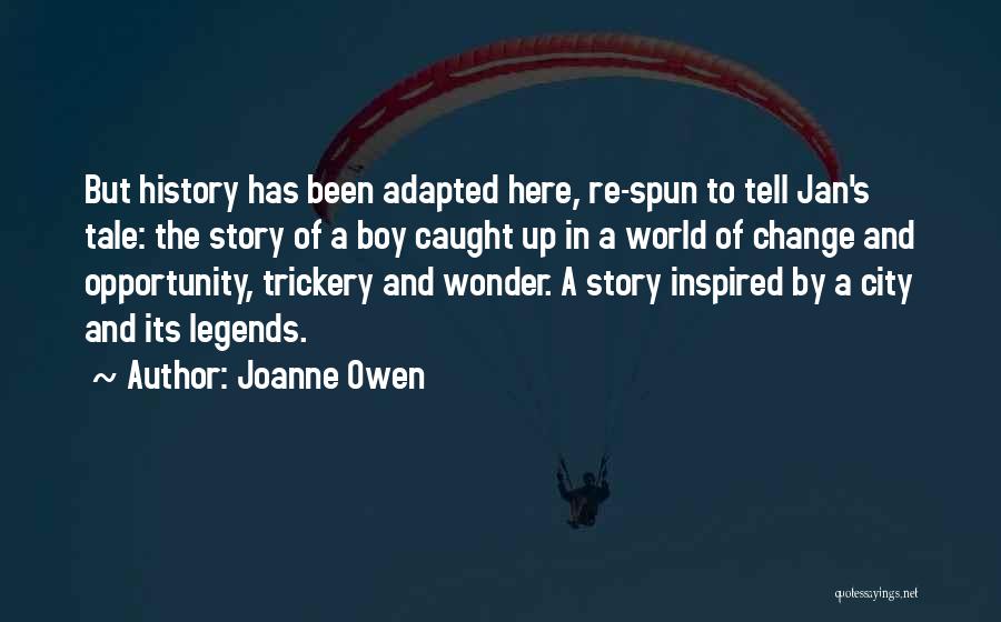 Joanne Owen Quotes: But History Has Been Adapted Here, Re-spun To Tell Jan's Tale: The Story Of A Boy Caught Up In A