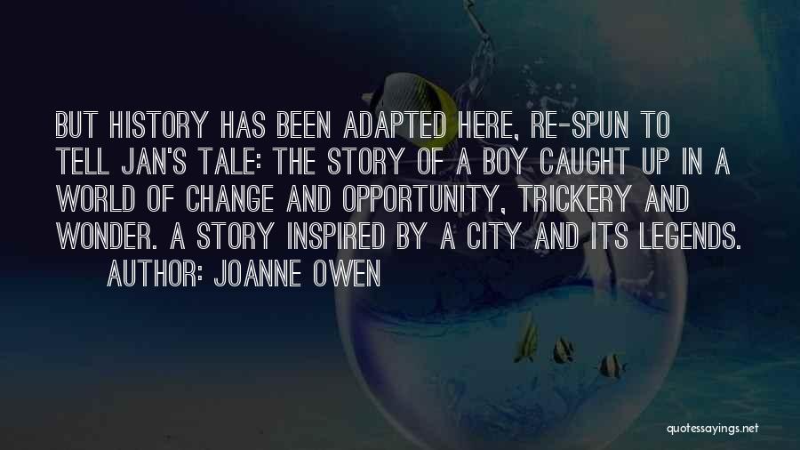 Joanne Owen Quotes: But History Has Been Adapted Here, Re-spun To Tell Jan's Tale: The Story Of A Boy Caught Up In A