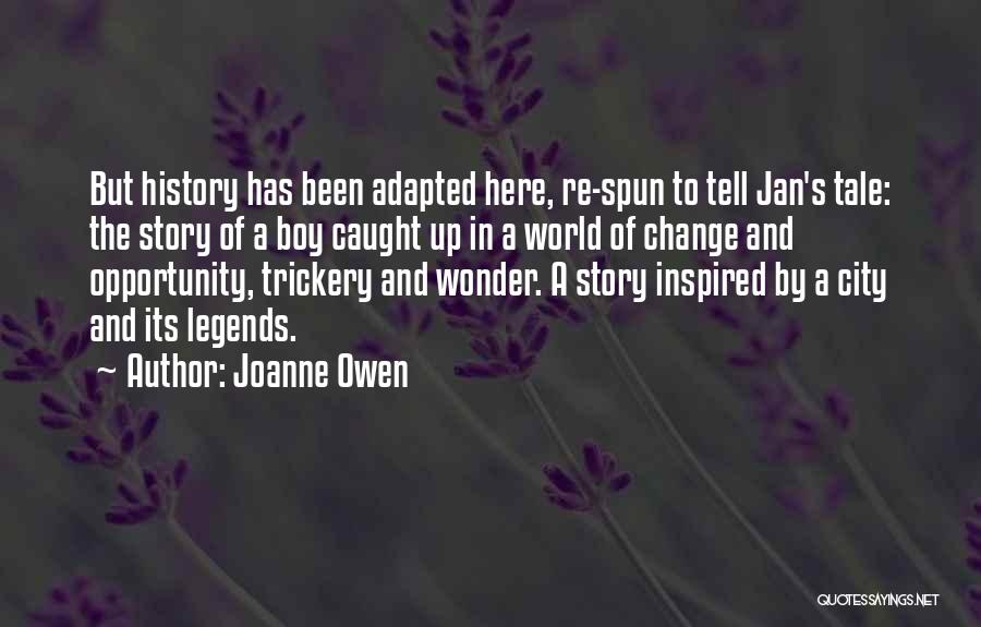 Joanne Owen Quotes: But History Has Been Adapted Here, Re-spun To Tell Jan's Tale: The Story Of A Boy Caught Up In A