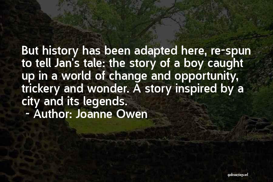 Joanne Owen Quotes: But History Has Been Adapted Here, Re-spun To Tell Jan's Tale: The Story Of A Boy Caught Up In A