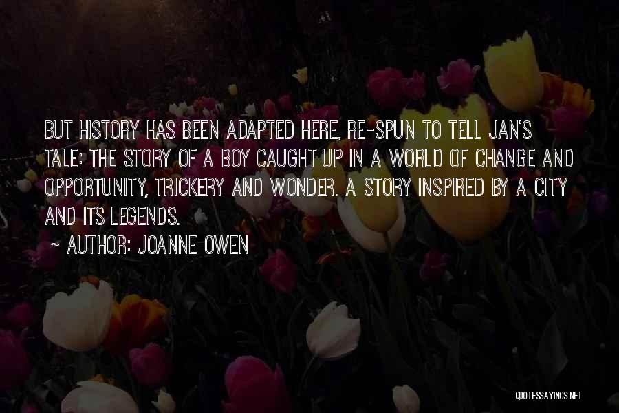 Joanne Owen Quotes: But History Has Been Adapted Here, Re-spun To Tell Jan's Tale: The Story Of A Boy Caught Up In A