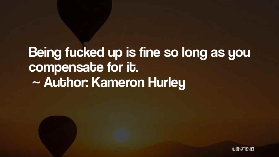 Kameron Hurley Quotes: Being Fucked Up Is Fine So Long As You Compensate For It.