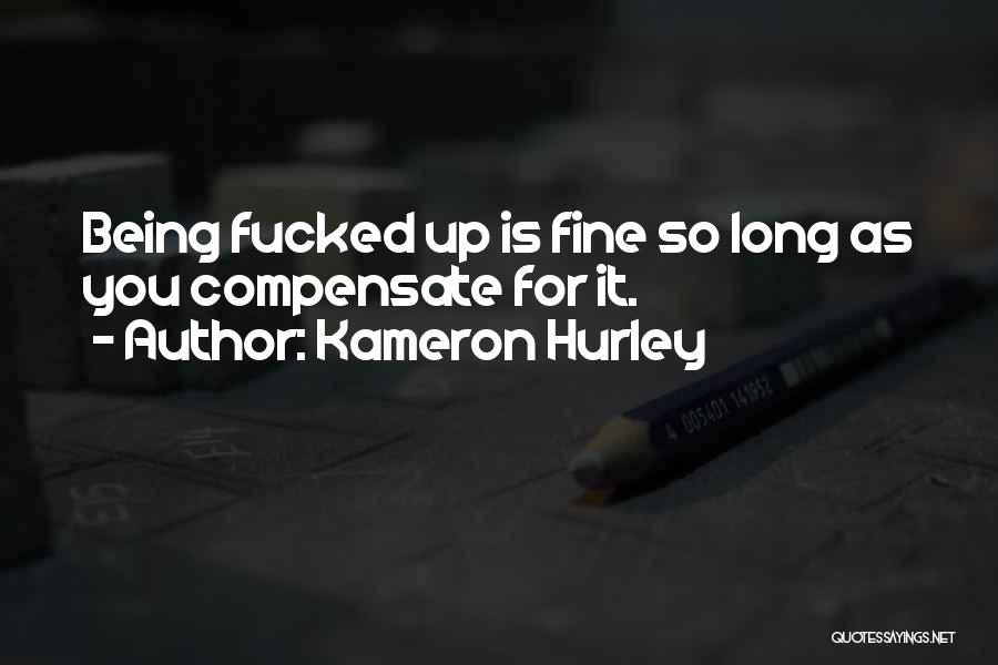 Kameron Hurley Quotes: Being Fucked Up Is Fine So Long As You Compensate For It.