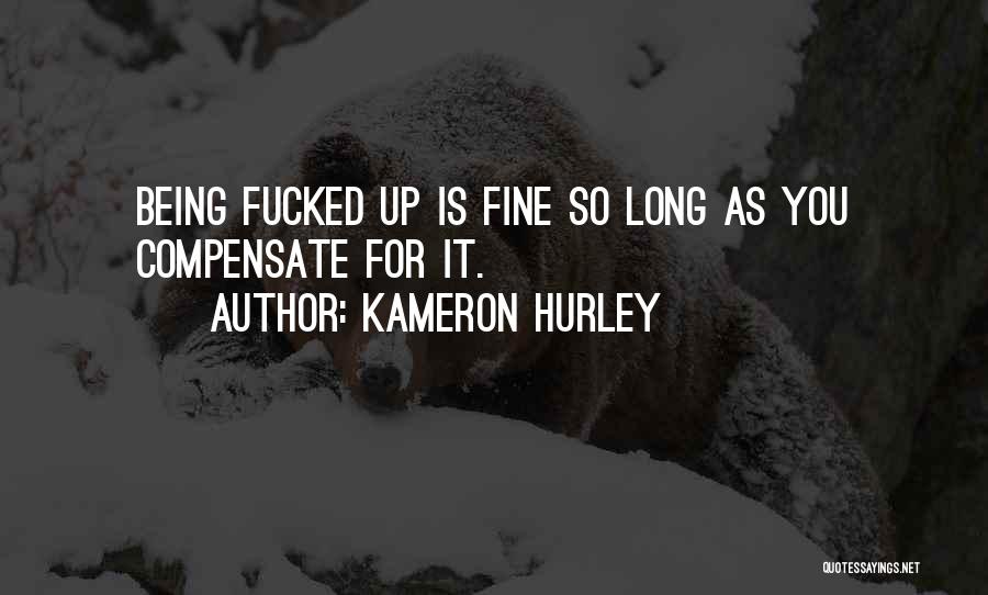 Kameron Hurley Quotes: Being Fucked Up Is Fine So Long As You Compensate For It.