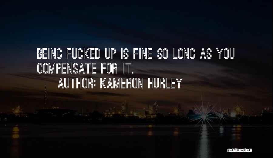 Kameron Hurley Quotes: Being Fucked Up Is Fine So Long As You Compensate For It.