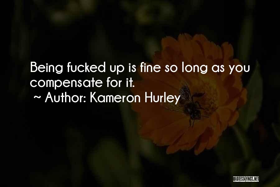 Kameron Hurley Quotes: Being Fucked Up Is Fine So Long As You Compensate For It.