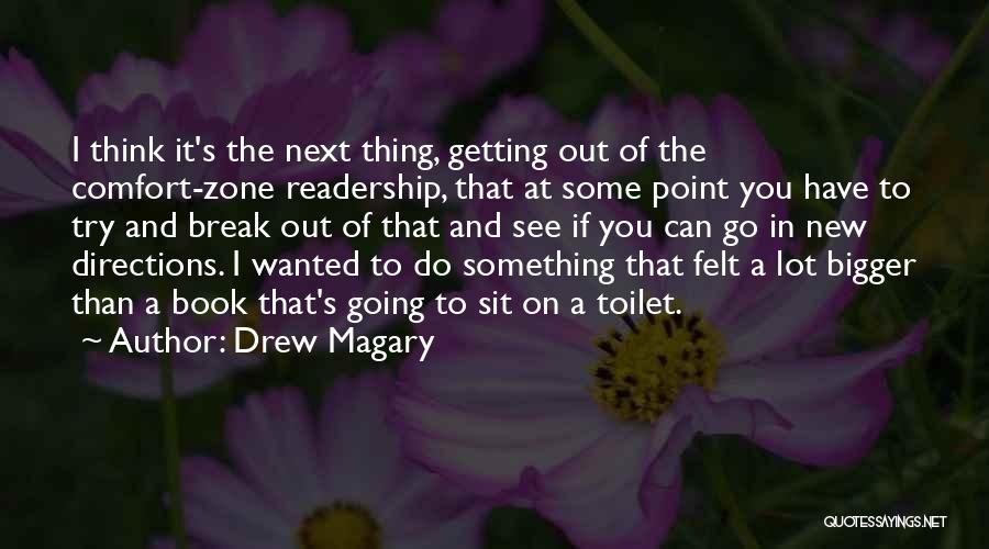 Drew Magary Quotes: I Think It's The Next Thing, Getting Out Of The Comfort-zone Readership, That At Some Point You Have To Try