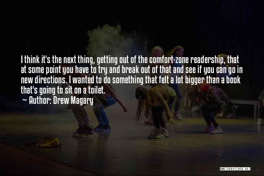 Drew Magary Quotes: I Think It's The Next Thing, Getting Out Of The Comfort-zone Readership, That At Some Point You Have To Try