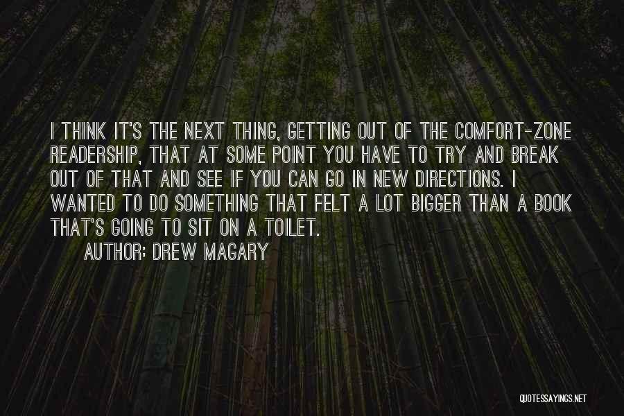 Drew Magary Quotes: I Think It's The Next Thing, Getting Out Of The Comfort-zone Readership, That At Some Point You Have To Try