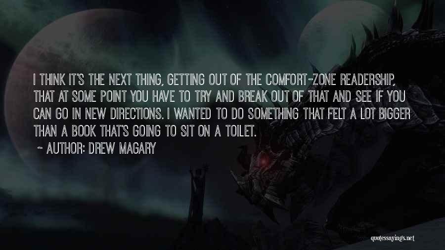 Drew Magary Quotes: I Think It's The Next Thing, Getting Out Of The Comfort-zone Readership, That At Some Point You Have To Try