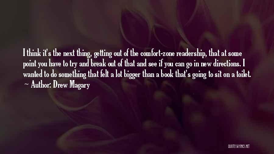 Drew Magary Quotes: I Think It's The Next Thing, Getting Out Of The Comfort-zone Readership, That At Some Point You Have To Try