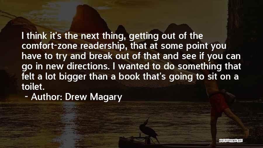 Drew Magary Quotes: I Think It's The Next Thing, Getting Out Of The Comfort-zone Readership, That At Some Point You Have To Try